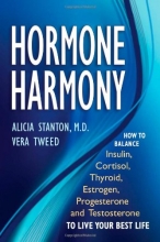 Cover art for Hormone Harmony: How to Balance Insulin, Cortisol, Thyroid, Estrogen, Progesterone and Testosterone To Live Your Best Life