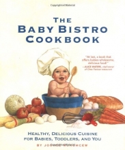 Cover art for The Baby Bistro Cookbook: Healthy, Delicious Cuisine for Babies, Toddlers, and You