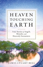 Cover art for Heaven Touching Earth: True Stories of Angels, Miracles, and Heavenly Encounters