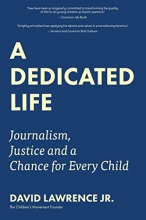Cover art for A Dedicated Life: Journalism, Justice and a Chance for Every Child