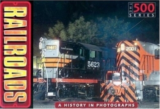 Cover art for Railroads: A History in Photographs (The 500)
