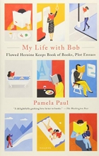 Cover art for My Life with Bob: Flawed Heroine Keeps Book of Books, Plot Ensues