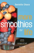 Cover art for More Smoothies for Life: Satisfy, Energize, and Heal Your Body