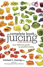 Cover art for The Complete Book of Juicing, Revised and Updated: Your Delicious Guide to Youthful Vitality