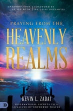 Cover art for Praying from the Heavenly Realms: Supernatural Secrets to a Lifestyle of Answered Prayer