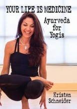 Cover art for Your Life is Medicine: Ayurveda for Yogis (Your Life is Your Medicine)