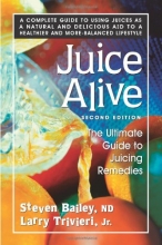 Cover art for Juice Alive, Second Edition: The Ultimate Guide to Juicing Remedies