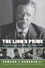 Cover art for The Lion's Pride: Theodore Roosevelt and His Family in Peace and War (Oxford University Press Paperback)