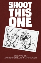 Cover art for Shoot This One: Essays by Javier Grillo-Marxuach
