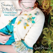 Cover art for Sewing Bits and Pieces: 35 Projects Using Fabric Scraps