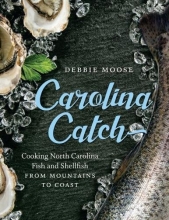 Cover art for Carolina Catch: Cooking North Carolina Fish and Shellfish from Mountains to Coast