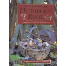 Cover art for The Ultimate Mushroom Book: The Complete Guide to Identifying, Picking and Using Mushrooms-A Photographic A-Z of Types and 100 Original Recipes