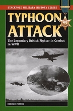 Cover art for Typhoon Attack: The Legendary British Fighter in Combat in World War II (Stackpole Military History Series)