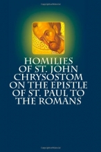 Cover art for Homilies of St. John Chrysostom on the Epistle of St. Paul to the Romans