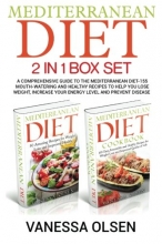 Cover art for Mediterranean Diet-2 in 1 Box Set: A Comprehensive Guide to the Mediterranean Diet-155 Mouth-Watering and Healthy Recipes to Help You Lose Weight, Increase Your Energy Level and Prevent Disease