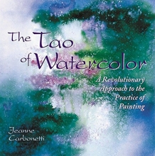Cover art for The Tao of Watercolor: A Revolutionary Approach to the Practice of Painting (Zen of Creativity)