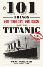 Cover art for 101 Things You Thought You Knew about the Titanic . . . but Didn't!