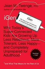 Cover art for iGen: Why Today's Super-Connected Kids Are Growing Up Less Rebellious, More Tolerant, Less Happy--and Completely Unprepared for Adulthood--and What That Means for the Rest of Us