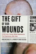 Cover art for The Gift of Our Wounds: A Sikh and a Former White Supremacist Find Forgiveness After Hate