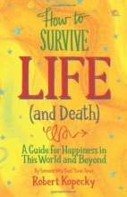 Cover art for How to Survive Life (and Death): A Guide for Happiness in This World and Beyond