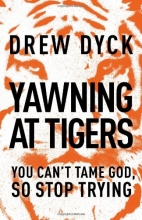 Cover art for Yawning at Tigers: You Can't Tame God, So Stop Trying