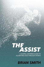 Cover art for The Assist: A Gospel-Centered Guide to Glorifying God through Sports