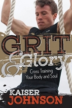Cover art for Grit & Glory: Cross Training Your Body and Soul