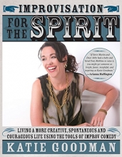 Cover art for Improvisation for the Spirit: Live a More Creative, Spontaneous, and Courageous Life Using the Tools of Improv Comedy