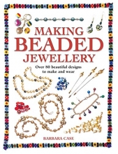 Cover art for Making Beaded Jewellery: Over 80 Beautiful Designs to Make and Wear