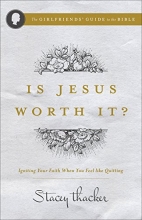 Cover art for Is Jesus Worth It?: Igniting Your Faith When You Feel like Quitting (The Girlfriends Guide to the Bible)