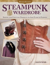 Cover art for Steampunk Your Wardrobe: Sewing and Crafting Projects to Add Flair to Fashion