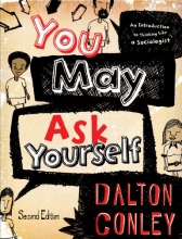 Cover art for You May Ask Yourself: An Introduction to Thinking Like a Sociologist (Second Edition)