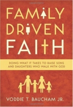 Cover art for Family Driven Faith: Doing What It Takes to Raise Sons and Daughters Who Walk with God
