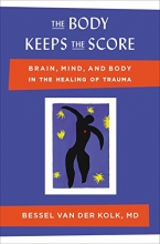 Cover art for The Body Keeps the Score: Brain, Mind, and Body in the Healing of Trauma