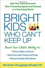 Cover art for Bright Kids Who Can't Keep Up: Help Your Child Overcome Slow Processing Speed and Succeed in a Fast-Paced World