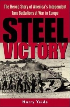 Cover art for Steel Victory: The Heroic Story of America's Independent Tank Battalions at War in Europe
