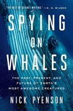 Cover art for Spying on Whales: The Past, Present, and Future of Earth's Most Awesome Creatures