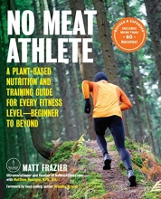 Cover art for No Meat Athlete, Revised and Expanded: A Plant-Based Nutrition and Training Guide for Every Fitness LevelBeginner to Beyond [Includes More Than 60 Recipes!]