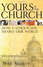 Cover art for Yours Is the Church: How Catholicism Shapes Our World