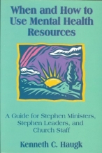 Cover art for When and How to Use Mental Health Resources : A Guide for Stephen Ministers, Stephen Leaders and Church Staff