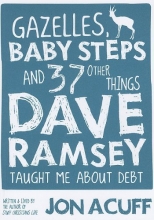 Cover art for Gazelles, Baby Steps and 37 Other Things Dave Ramsey Taught Me about Debt