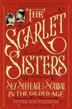 Cover art for The Scarlet Sisters: Sex, Suffrage, and Scandal in the Gilded Age