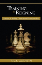 Cover art for Training For Reigning: Strategies for building character and maturity in Christ