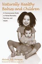 Cover art for Naturally Healthy Babies and Children: A Commonsense Guide to Herbal Remedies, Nutrition, and Health