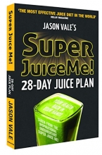 Cover art for Super Juice Me!: 28 Day Juice Plan