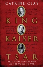 Cover art for King, Kaiser, Tsar: Three Royal Cousins Who Led the World to War