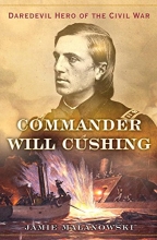 Cover art for Commander Will Cushing: Daredevil Hero of the Civil War