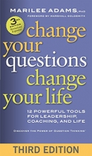 Cover art for Change Your Questions, Change Your Life: 12 Powerful Tools for Leadership, Coaching, and Life