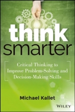 Cover art for Think Smarter: Critical Thinking to Improve Problem-Solving and Decision-Making Skills