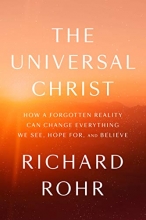 Cover art for The Universal Christ: How a Forgotten Reality Can Change Everything We See, Hope For, and Believe